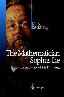 Matematicianul Sophus Lie: A fost îndrăzneala gândirii mele - The Mathematician Sophus Lie: It Was the Audacity of My Thinking