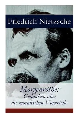 Morgenrthe: Gânduri asupra prejudecăților morale - Morgenrthe: Gedanken ber die moralischen Vorurteile