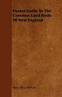 Ghid de buzunar pentru păsările comune din Noua Anglie (Pocket Guide to the Common Land Birds of New England) - Pocket Guide to the Common Land Birds of New England