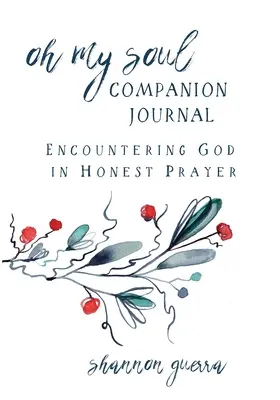Oh My Soul Jurnal de însoțire: Întâlnirea cu Dumnezeu în rugăciune sinceră - Oh My Soul Companion Journal: Encountering God in Honest Prayer