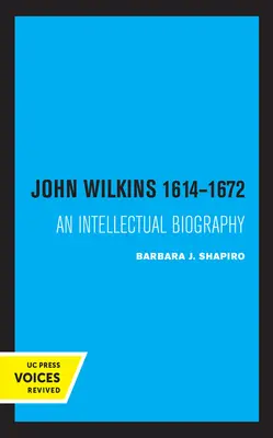 John Wilkins 1614-1672: O biografie intelectuală - John Wilkins 1614-1672: An Intellectual Biography