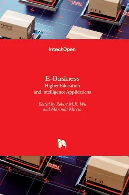 E-Business: Învățământ superior și aplicații de informații - E-Business: Higher Education and Intelligence Applications