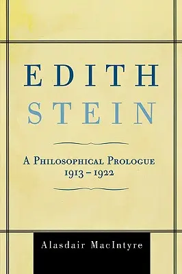 Edith Stein: Un prolog filosofic, 1913-1922 - Edith Stein: A Philosophical Prologue, 1913-1922