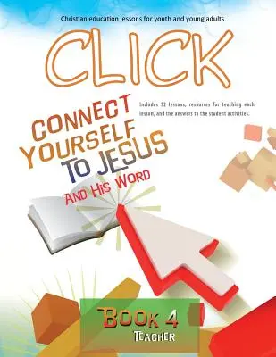 Click, Cartea 4 (profesor): Conectează-te la Isus și la Cuvântul Său - Click, Book 4 (Teacher): Connect Yourself to Jesus and His Word