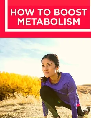 Cum să vă Stimulați Metabolismul: Learn How Build Muscle, Weight Loss, and Increase Your Energy: Învață cum să construiești mușchi, să slăbești și să-ți mărești - How to Boost Your Metabolism: Learn How Build Muscle, Weight Loss, and Increase Your Energy: Learn How Build Muscle, Weight Loss, and Increase Your