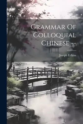 Gramatică de chineză colocvială -- - Grammar Of Colloquial Chinese --