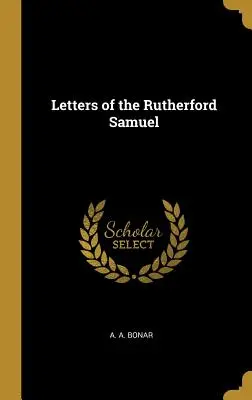 Scrisorile lui Rutherford Samuel - Letters of the Rutherford Samuel