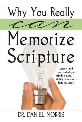Why You Really Can Memorize Scripture: Understand and Unlock Your Mind's Natural Ability to Memorize Long Passages (Înțelegerea și deblocarea capacității naturale a minții tale de a memora pasaje lungi) - Why You Really Can Memorize Scripture: Understand and Unlock Your Mind's Natural Ability to Memorize Long Passages