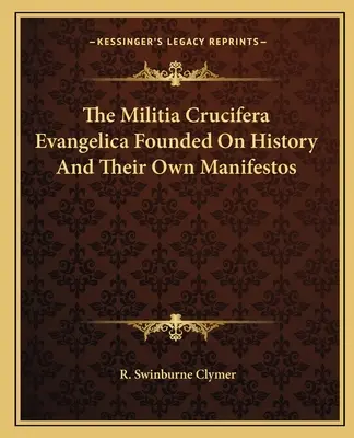 Militia Crucifera Evangelica întemeiată pe istorie și pe propriile lor manifeste - The Militia Crucifera Evangelica Founded On History And Their Own Manifestos