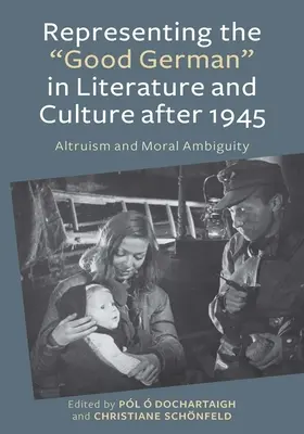 Reprezentarea germanului bun în literatură și cultură după 1945: Altruism și ambiguitate morală - Representing the Good German in Literature and Culture After 1945: Altruism and Moral Ambiguity