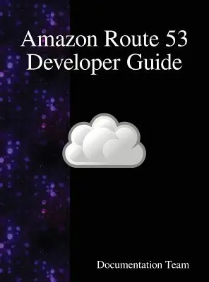 Ghidul dezvoltatorului Amazon Route 53 - Amazon Route 53 Developer Guide