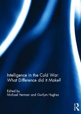 Serviciile de informații în Războiul Rece: Ce diferență au făcut? - Intelligence in the Cold War: What Difference did it Make?