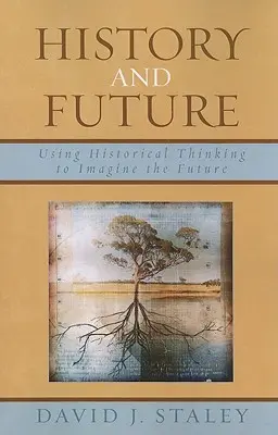 Istorie și viitor: Utilizarea gândirii istorice pentru a imagina viitorul - History and Future: Using Historical Thinking to Imagine the Future
