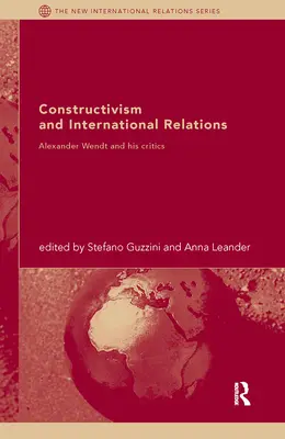 Constructivismul și relațiile internaționale: Alexander Wendt și criticii săi - Constructivism and International Relations: Alexander Wendt and his critics