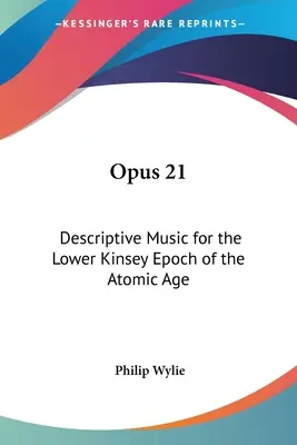 Opus 21: Muzică descriptivă pentru epoca Kinsey inferioară a erei atomice - Opus 21: Descriptive Music for the Lower Kinsey Epoch of the Atomic Age