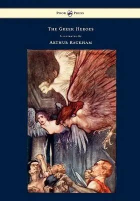 Eroii greci - povestiri traduse din Niebuhr - ilustrate de Arthur Rackham - The Greek Heroes - Stories Translated from Niebuhr - Illustrated by Arthur Rackham