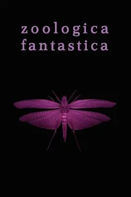 Zoologica Fantastica: O antologie de creaturi ciudate în criptoficțiunea clasică - Zoologica Fantastica: An Anthology of Strange Creatures in Classic Cryptofiction