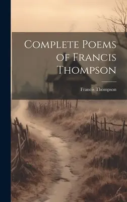 Poemele complete ale lui Francis Thompson - Complete Poems of Francis Thompson