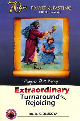 Programul de 70 de zile de rugăciune și post Ediția 2018: Rugăciuni care aduc răsturnări și bucurii extraordinare - 70 Days Prayer and Fasting Programme 2018 Edition: Prayers That Bring Extraordinary Turnaround and Rejoicing