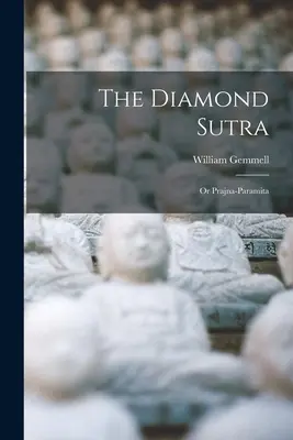 Sutra Diamantului: Sau Prajna-Paramita - The Diamond Sutra: Or Prajna-Paramita