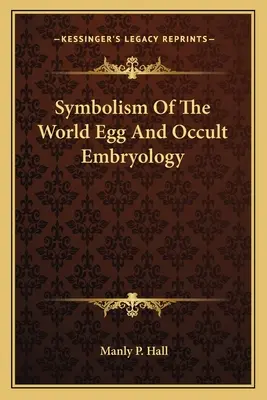 Simbolismul oului mondial și embriologia ocultă - Symbolism Of The World Egg And Occult Embryology