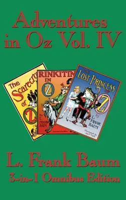 Aventuri în Oz Vol. IV: Sperietoarea de ciori din Oz, Rinkitink în Oz, Prințesa pierdută din Oz - Adventures in Oz Vol. IV: The Scarecrow of Oz, Rinkitink in Oz, the Lost Princess of Oz