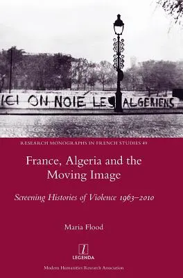 Franța, Algeria și imaginea în mișcare: Screening Histories of Violence 1963-2010 - France, Algeria and the Moving Image: Screening Histories of Violence 1963-2010