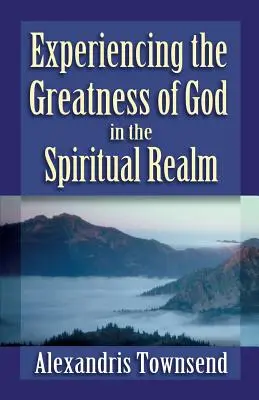 Experimentarea măreției lui Dumnezeu în tărâmul spiritual - Experiencing the Greatness of God in the Spiritual Realm