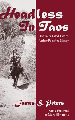 Fără cap în Taos: Povestea întunecată a lui Arthur Rockford Manby - Headless in Taos: The Dark Fated Tale of Arthur Rockford Manby