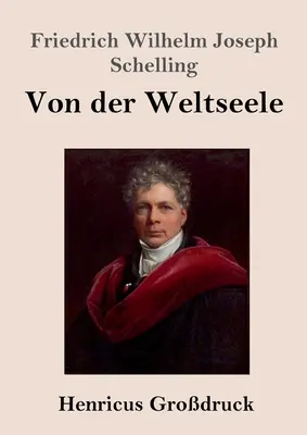 Despre sufletul lumii (tipar mare): O ipoteză a fizicii superioare pentru explicarea organismului general (A Hypothesis of Higher Physics for the Explanation of the General Organism) - Von der Weltseele (Grodruck): Eine Hypothese der hhern Physik zur Erklrung des allgemeinen Organismus