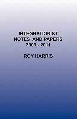 Note și documente integraționiste 2009 -2011 - Integrationist Notes and Papers 2009 -2011