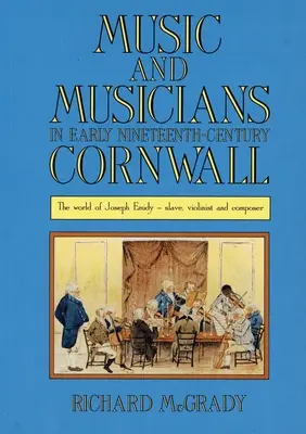 Muzică și muzicieni în Cornwall la începutul secolului al XIX-lea: Lumea lui Joseph Emidy - sclav, violonist și compozitor - Music and Musicians in Early Nineteenth-Century Cornwall: The World of Joseph Emidy - Slave, Violinist and Composer