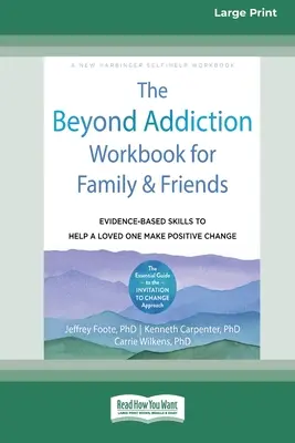 The Beyond Addiction Workbook for Family and Friends: Abilități bazate pe dovezi pentru a ajuta o persoană iubită să facă o schimbare pozitivă - The Beyond Addiction Workbook for Family and Friends: Evidence-Based Skills to Help a Loved One Make Positive Change