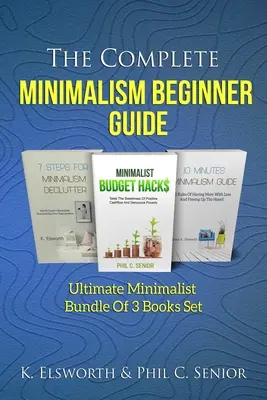 Ghidul complet al minimalismului pentru începători: Ultimate Minimalist Bundle Of 3 Books Set - The Complete Minimalism Beginner Guide: Ultimate Minimalist Bundle Of 3 Books Set