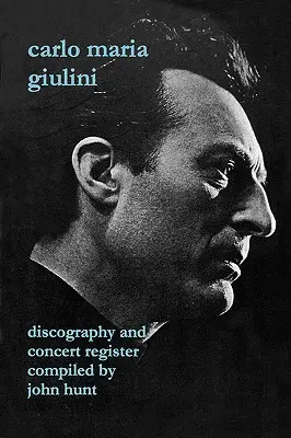 Carlo Maria Giulini. Discografie și registru de concerte. [2002]. - Carlo Maria Giulini. Discography and Concert Register. [2002].