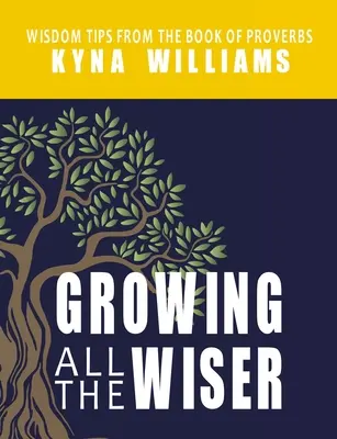 Devenind tot mai înțelept: Sfaturi de înțelepciune din Cartea Proverbelor - Growing All the Wiser: Wisdom Tips from the Book of Proverbs