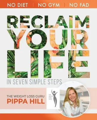 RECLAIM Your Life: Cum să slăbești 5 kg pe lună în 7 pași simpli Fără dietă, fără sală de sport, fără modă. - RECLAIM Your Life: How to drop 5kg a month in 7 simple steps No Diet, No Gym, No Fad.