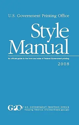 U.S. Government Printing Office Style Manual: Un ghid oficial al formei și stilului de imprimare a guvernului federal - U.S. Government Printing Office Style Manual: An official guide to the form and style of Federal Government printing