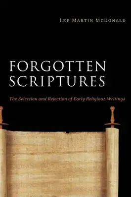 Scripturi uitate: Selecția și respingerea scrierilor religioase timpurii - Forgotten Scriptures: The Selection and Rejection of Early Religious Writings