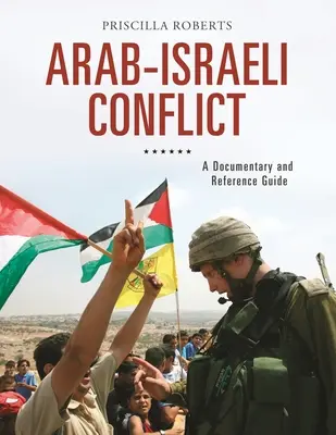 Conflictul arabo-israelian: Documentar și ghid de referință - Arab-Israeli Conflict: A Documentary and Reference Guide