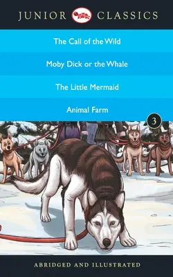 Junior Classic - Book-3 (Chemarea sălbaticului, Moby Dick sau balena, Mica sirenă, Ferma animalelor) (Junior Classics) - Junior Classic - Book-3 (The Call of the Wild, Moby Dick or The Whale, The Little Mermaid, Animal Farm) (Junior Classics)