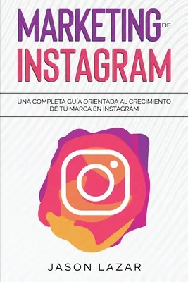 Marketing de Instagram: Un ghid complet orientat către creșterea mărcii tale pe Instagram - Marketing de Instagram: Una completa gua orientada al crecimiento de tu marca en Instagram