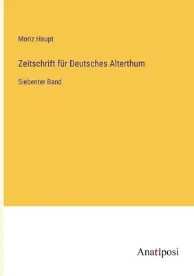 Revista Antichității Germane: Al șaptelea volum - Zeitschrift fr Deutsches Alterthum: Siebenter Band