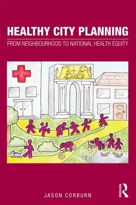 Planificarea orașelor sănătoase: De la vecinătate la echitatea națională în materie de sănătate - Healthy City Planning: From Neighbourhood to National Health Equity