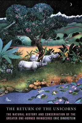 The Return of the Unicorns (Întoarcerea unicornilor): Istoria naturală și conservarea rinocerului cu un singur corn - The Return of the Unicorns: The Natural History and Conservation of the Greater One-Horned Rhinoceros