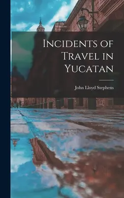 Întâmplări de călătorie în Yucatan - Incidents of Travel in Yucatan