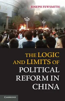 Logica și limitele reformei politice în China (The Logic and Limits of Political Reform in China) - The Logic and Limits of Political Reform in China