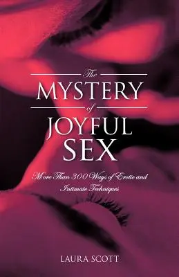 Misterul sexului vesel: Mai mult de 300 de moduri de tehnici erotice și intime - The Mystery of Joyful Sex: More Than 300 Ways of Erotic and Intimate Techniques