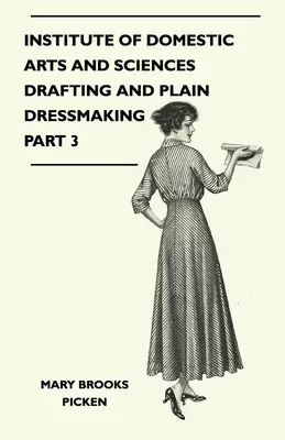 Institutul de Arte și Științe Domestice - Desen și croitorie simplă Partea 3 - Institute of Domestic Arts and Sciences - Drafting and Plain Dressmaking Part 3