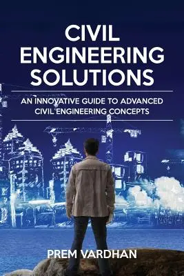 Soluții de inginerie civilă: Un ghid inovator pentru concepte avansate de inginerie civilă - Civil Engineering Solutions: An Innovative Guide to Advanced Civil Engineering Concepts